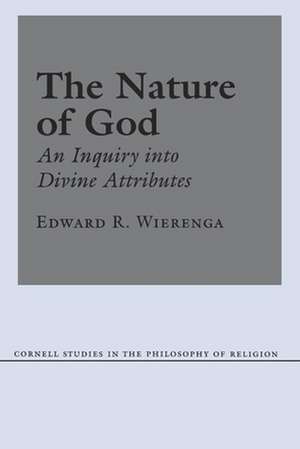 The Nature of God – An Inquiry into Divine Attributes de Edward R. Wierenga