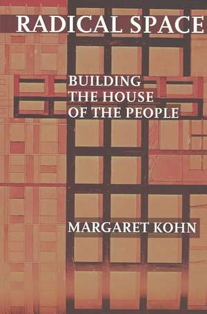 Radical Space – Building the House of the People de Margaret Kohn