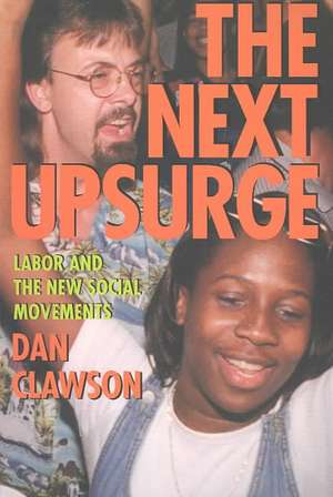 The Next Upsurge – Labor and the New Social Movements de Dan Clawson