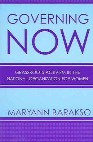 Governing NOW – Grassroots Activism in the National Organization for Women de Maryann Barakso