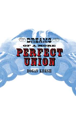 Dreams of a More Perfect Union de Rogan Kersh