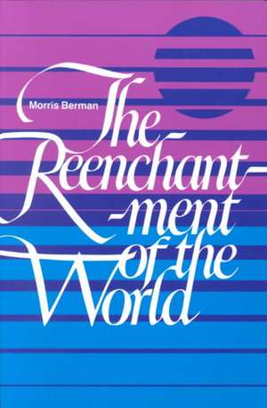 The Reenchantment of the World de Morris Berman