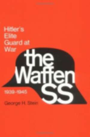 The Waffen SS – Hitler`s Elite Guard at War, 1939–1945 de George Stein