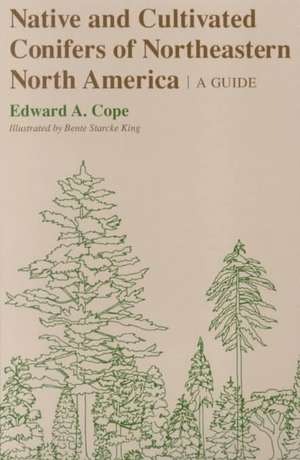 Native and Cultivated Conifers of Northeastern N – A Guide de Edward A. Cope