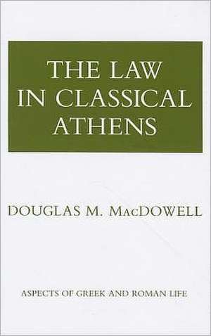 The Law in Classical Athens de Douglas M. Macdowell