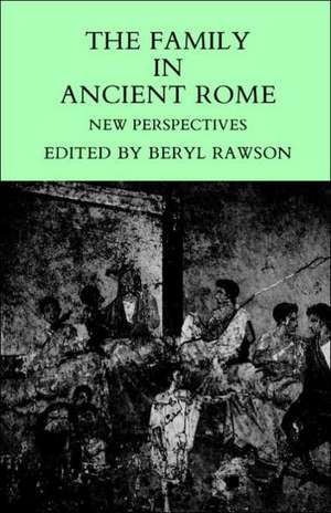 The Family in Ancient Rome – New Perspectives de Beryl Rawson