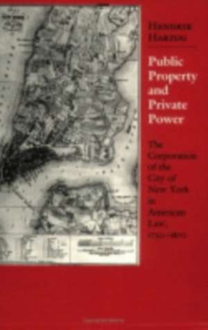 Public Property and Private Power – The Corporation of the City of New York in American Law, 1730–1870 de Hendrik A. Hartog