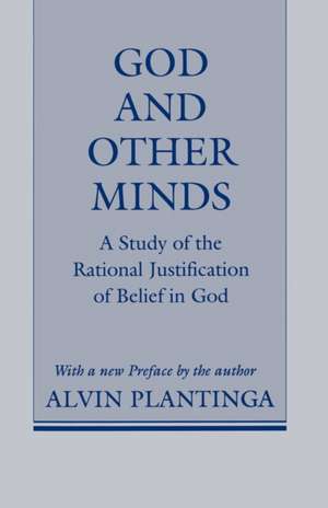 God and Other Minds – A Study of the Rational Justification of Belief in God de Alvin Plantinga