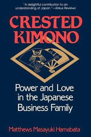 Crested Kimono – Power and Love in the Japanese Business Family de Matthews Masayu Hamabata