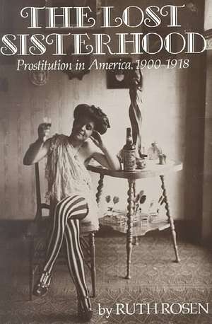 The Lost Sisterhood – Prostitution in America, 1900–1918 de Rosen