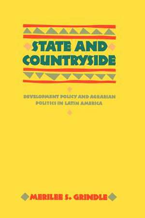 State and Countryside – Development Policy and Agrarian Politics in Latin America de Grindle