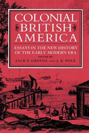 Colonial British America – Essays in the New History of the Early Modern Era de Greene