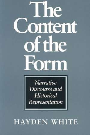 The Content of the Form – Narrative Discourse and Historical Representation de Hayden White