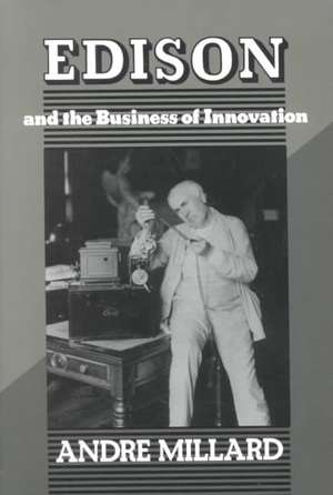 Edison and the Business of Innovation de Millard