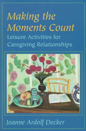 Making the Moments Count – Leisure Activities for Caregiving Relationships de Decker