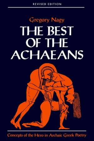 The Best of the Achaeans Revised Edition 2e de Nagy