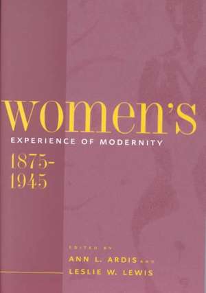 Women′s Experience of Modernity, 1875–1945 de Ardis