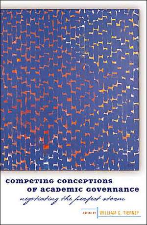 Competing Conceptions of Academic Governance – Negotiating the Perfect Storm de William G Tierney