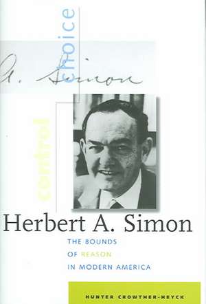 Herbert A.Simon – The Bounds of Reason in Modern America de Hunter Crowther–heyck