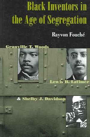 Black Inventors in the Age of Segregation – Granville T.Woods, Lewis H. Latimer, and Shelby J. Davidson de Rayvon Fouche