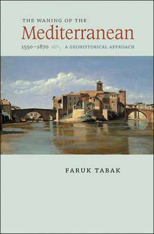 Waning of the Mediterranean 1550–1870 de Faruk Tabak