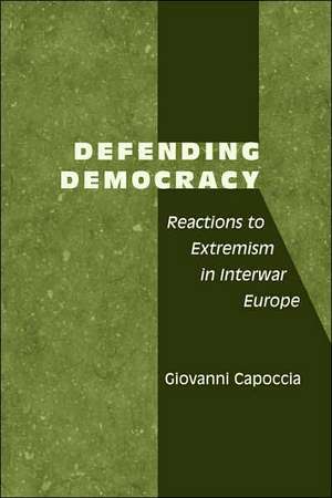 Defending Democracy – Reactions to Extremism in Interwar Europe de Giovanni Capoccia