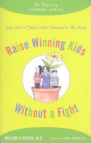 Raise Winning Kids without a Fight – The Power of Personal Choice de William Hughes