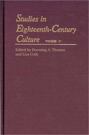 Studies in Eighteenth–Century Culture V39 de Downing A. Thomas