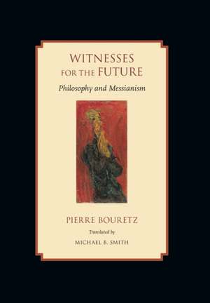 Witnesses for the Future – Philosophy and Messianism de Pierre Bouretz