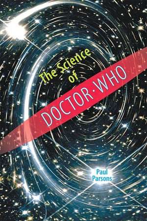 The Science of Doctor Who de Paul Parsons