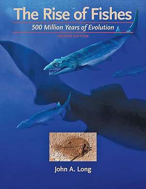 The Rise of Fishes – 500 Million Years of Evolution 2e de John A Long