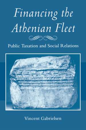 Financing the Athenian Fleet – Public Taxation and Social Relations de Vincent Gabrielsen