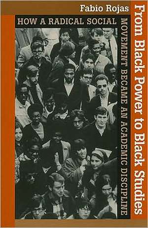 From Black Power to Black Studies – How a Radical Social Movement Became an Academic Discipline de Fabio Rojas