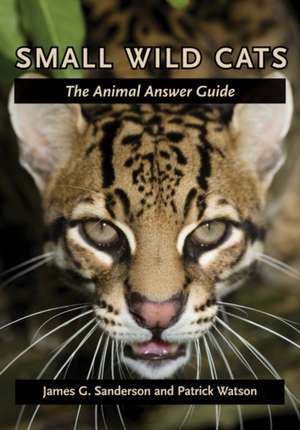 Small Wild Cats – The Animal Answer Guide de James Sanderson