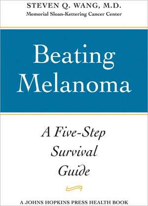 Beating Melanoma – A Five–Step Survival Guide de Steven Q. Wang