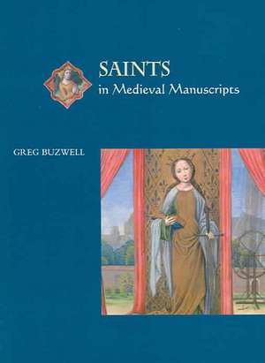 Saints in Medieval Manuscripts de Greg Buzwell