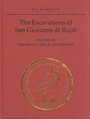 The Excavations of San Giovanni Di Ruoti, Volume III de M. R. MacKinnon