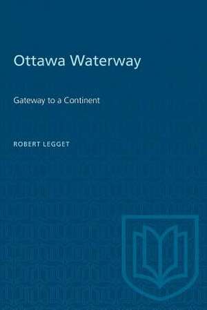 OTTAWA WATERWAY GATEWAY TO A CONTINENP de Robert Legget