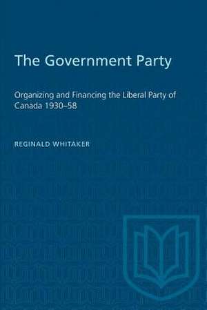 GOVERNMENT PARTY ORGANIZING FINANCINGP de Reg Whitaker