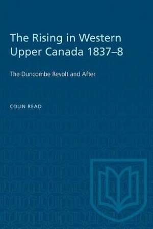 RISING IN WESTERN UPPER CANADA 1837-8 de Colin Read