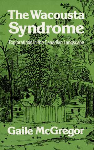 The Wacousta Syndrome: Explorations in the Canadian Langscape de Gaile McGregor