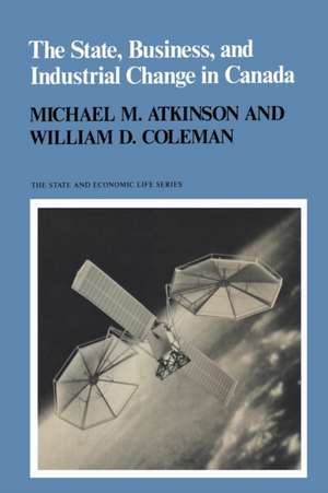 The State, Business, and Industrial Chan: Social Criticism in Late Victorian English Canada de Michael M. Atkinson