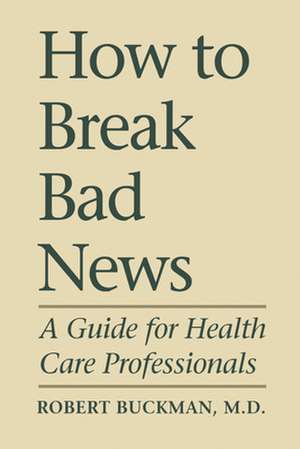 How to Break Bad News de Robert Buckman