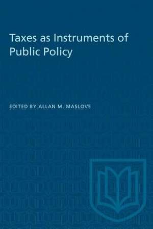 Taxes as Instruments of Public Policy de Allan M Maslove