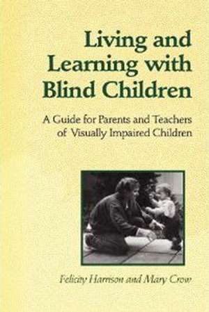 Living and Learning with Blind Children de Felicity Harrison