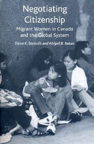 Negotiating Citizenship: Migrant Women in Canada and the Global System de Professor Bakan, Abigail B.