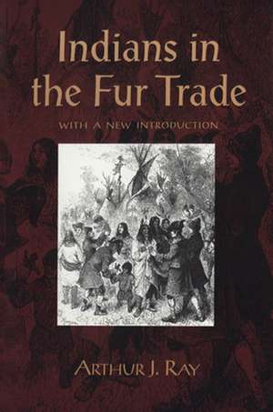 Indians in the Fur Trade de Arthur Ray