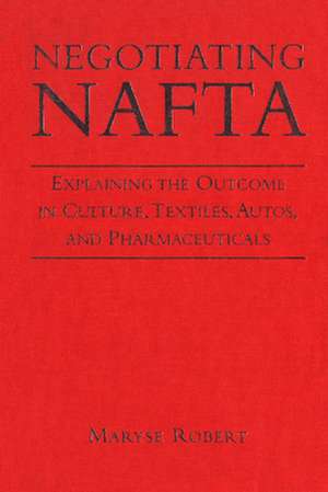 Negotiating NAFTA -OS de Maryse Robert