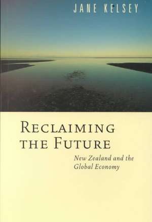 Reclaiming the Future de Jane Kelsey