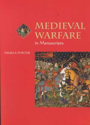 Medieval Warfare in Manuscripts de Pamela Porter